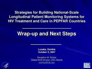 Lusaka, Zambia October 5, 2007 Xenophon M. Santas Global AIDS Division, CDC-Atlanta