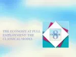 THE ECONOMY AT FULL EMPLOYMENT: THE CLASSICAL MODEL - slide 1