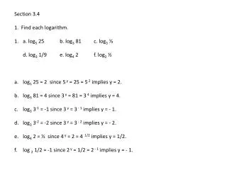 Section 3.4 1. Find each logarithm. a. log 5 25		 b . log 3 81		 c . log 3 ?