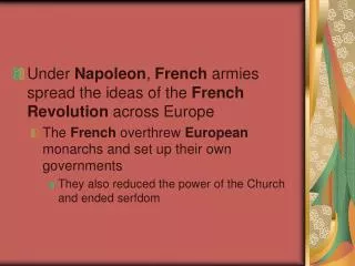 Under Napoleon , French armies spread the ideas of the French Revolution across Europe