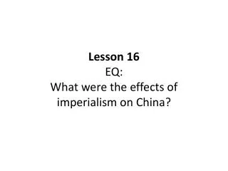 Lesson 16 EQ: What were the effects of imperialism on China?