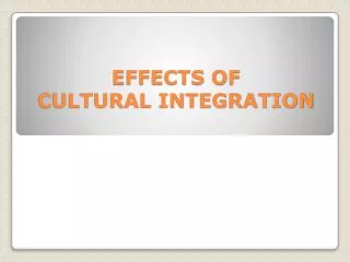 EFFECTS OF CULTURAL INTEGRATION