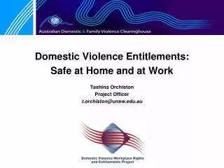 Domestic Violence Entitlements: Safe at Home and at Work Tashina Orchiston Project Officer