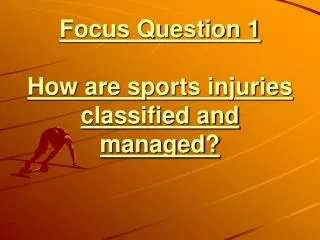 Focus Question 1 How are sports injuries classified and managed?