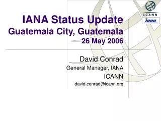 IANA Status Update Guatemala City, Guatemala 26 May 2006