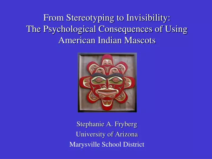 from stereotyping to invisibility the psychological consequences of using american indian mascots