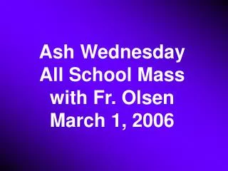 Ash Wednesday All School Mass with Fr. Olsen March 1, 2006