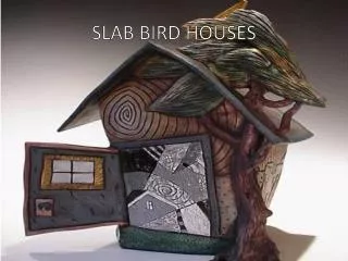 SLAB BIRD HOUSES