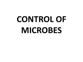 CONTROL OF MICROBES