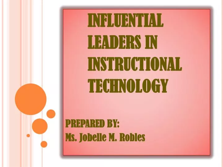 influential leaders in instructional technology prepared by ms jobelle m robles