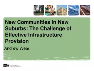 New Communities in New Suburbs: The Challenge of Effective Infrastructure Provision