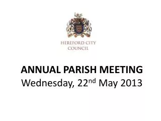 ANNUAL PARISH MEETING Wednesday, 22 nd May 2013