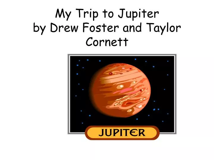 my trip to jupiter by drew foster and taylor cornett