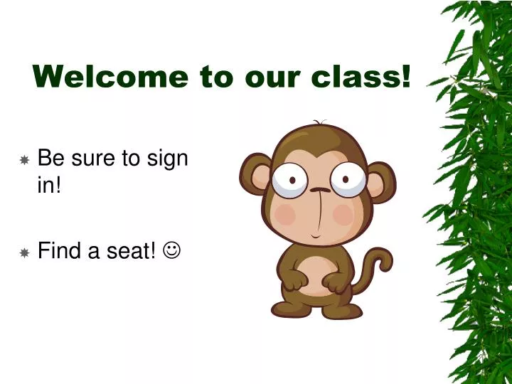 welcome to our class