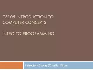 CS105 Introduction to Computer Concepts Intro to programming