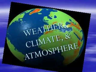 WEATHER, CLIMATE, &amp; ATMOSPHERE