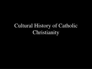 Cultural History of Catholic Christianity