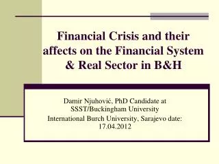 Financial Crisis and their affects on the F inancial System &amp; Real Sector in B&amp;H