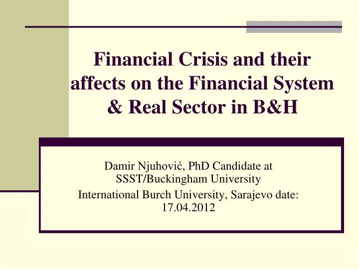 financial crisis and their affects on the f inancial system real sector in b h
