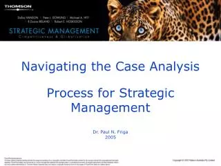 Navigating the Case Analysis Process for Strategic Management Dr. Paul N. Friga 2005