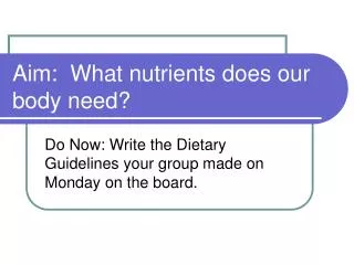 Aim: What nutrients does our body need?