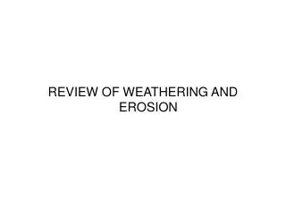 REVIEW OF WEATHERING AND EROSION