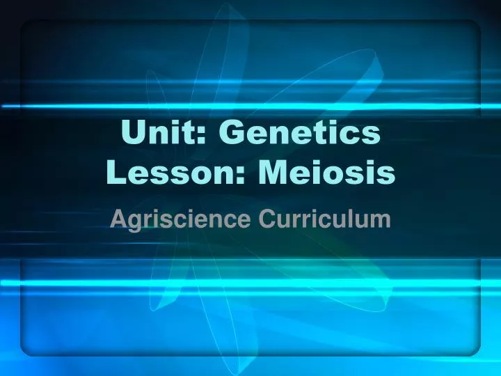 unit genetics lesson meiosis