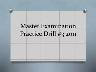 Master Examination Practice Drill #3 2011