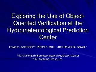 Exploring the Use of Object-Oriented Verification at the Hydrometeorological Prediction Center