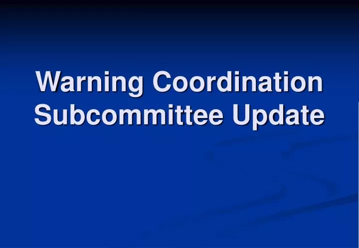 warning coordination subcommittee update