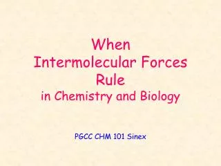 When Intermolecular Forces Rule in Chemistry and Biology