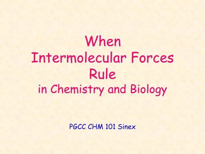 when intermolecular forces rule in chemistry and biology
