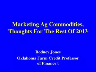 Marketing Ag Commodities, Thoughts For The Rest Of 2013