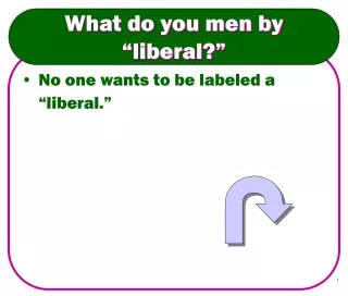 What do you men by “liberal?”