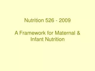 Nutrition 526 - 2009 A Framework for Maternal &amp; Infant Nutrition