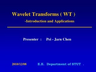 Wavelet Transforms ( WT ) -Introduction and Applications
