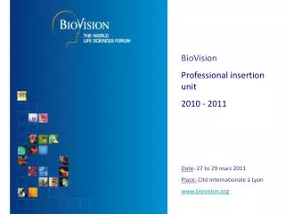 BioVision Professional insertion unit 2010 - 2011 Date : 27 to 29 mars 2011