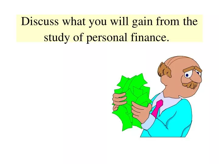 discuss what you will gain from the study of personal finance