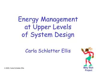 Energy Management at Upper Levels of System Design Carla Schlatter Ellis
