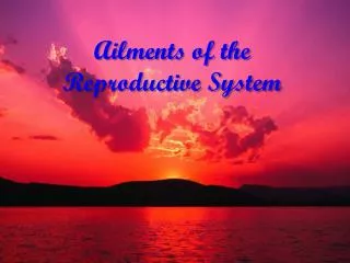 Ailments of the Reproductive System
