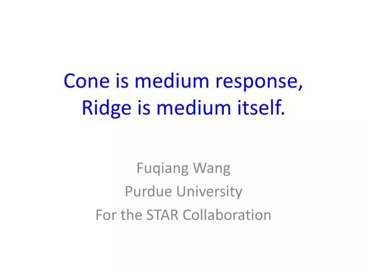 cone is medium response ridge is medium itself