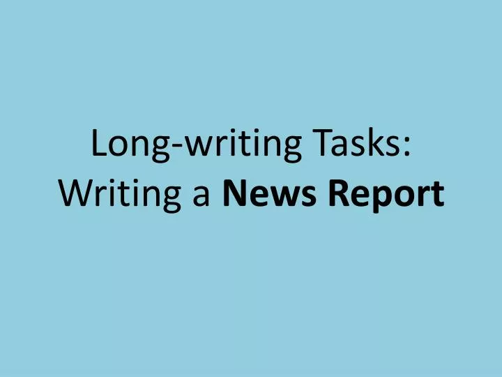 long writing tasks writing a news report