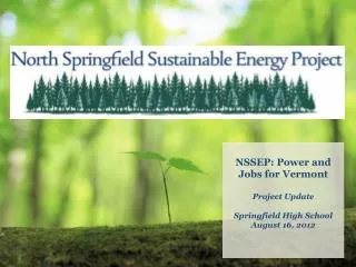 NSSEP: Power and Jobs for Vermont Project Update Springfield High School August 16, 2012