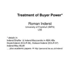 Treatment of Buyer Power* Roman Inderst University of Frankfurt (IMFS) LSE * details in: