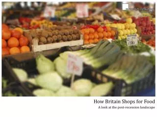 How Britain Shops for Food A look at the post-recession landscape