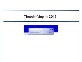 Timeshifting In 2013
