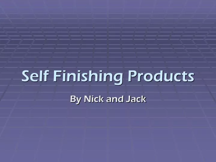 self finishing products