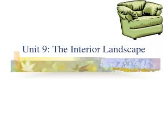 Unit 9: The Interior Landscape