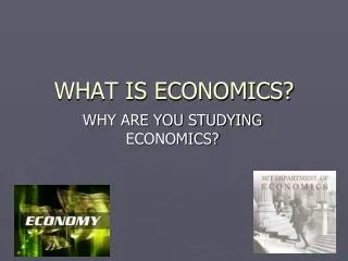 WHAT IS ECONOMICS?