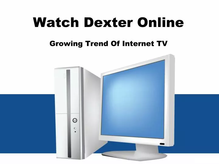 watch dexter online growing trend of internet tv